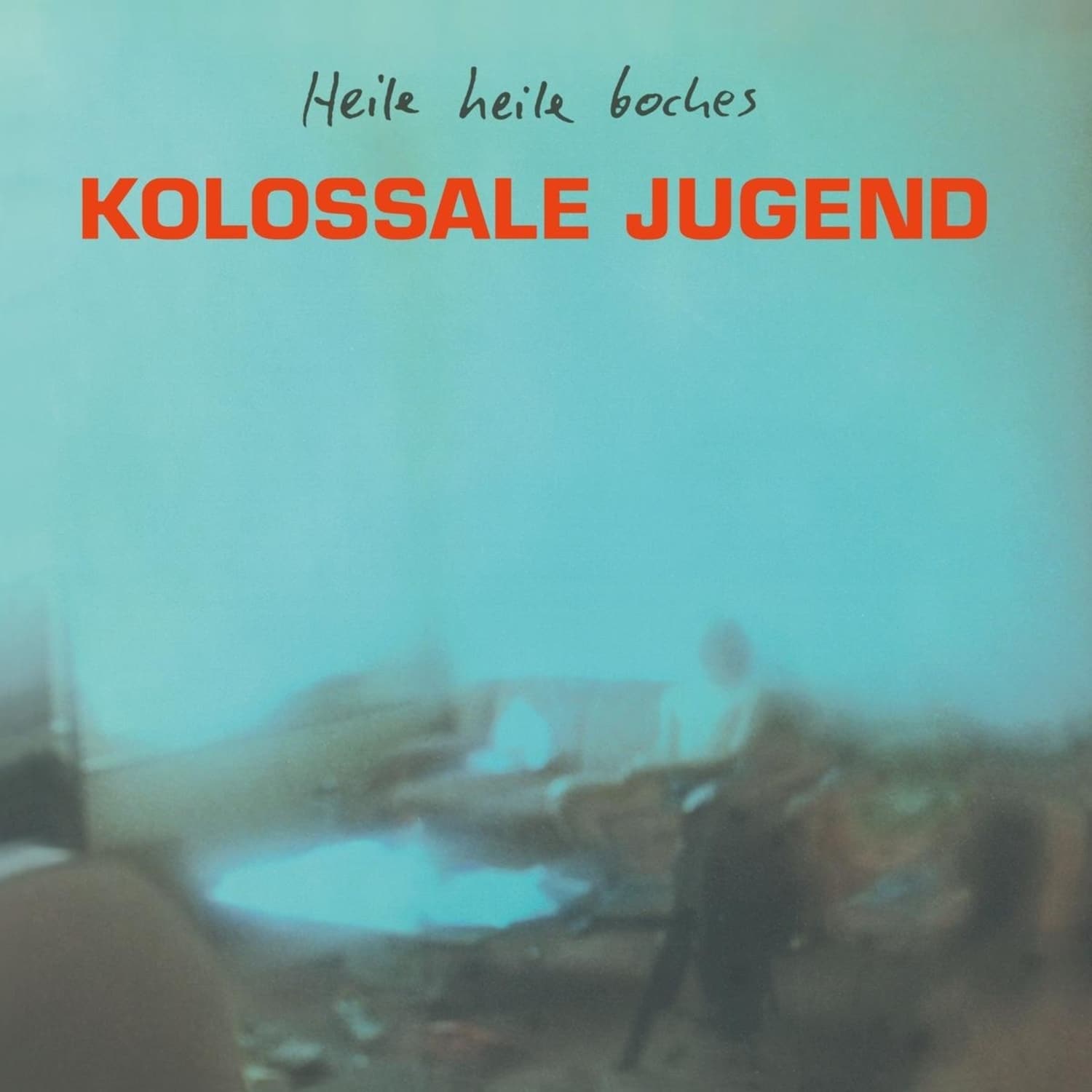 Kolossale Jugend - HEILE HEILE BOCHES 