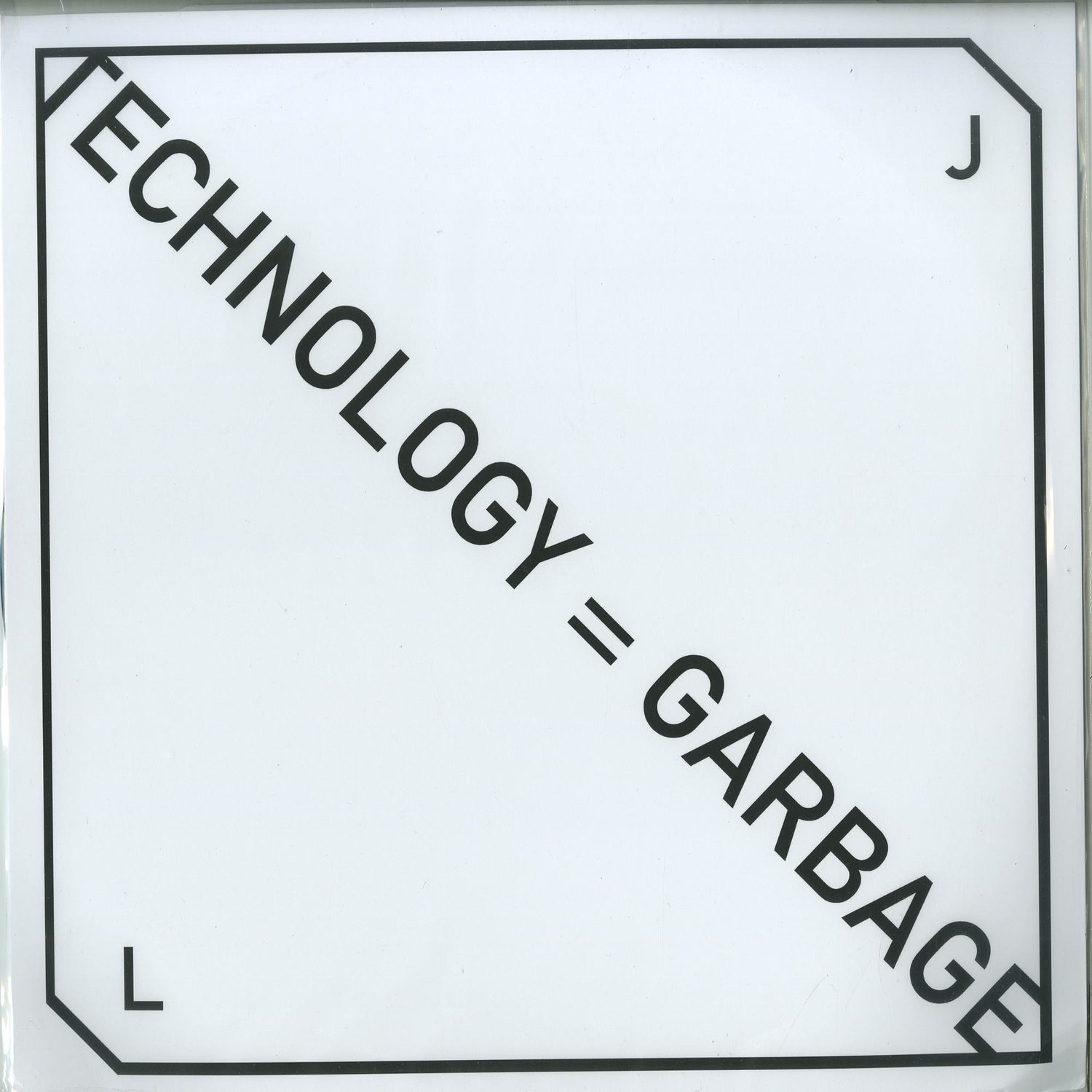 JL - TECHNOLOGY = GARBAGE