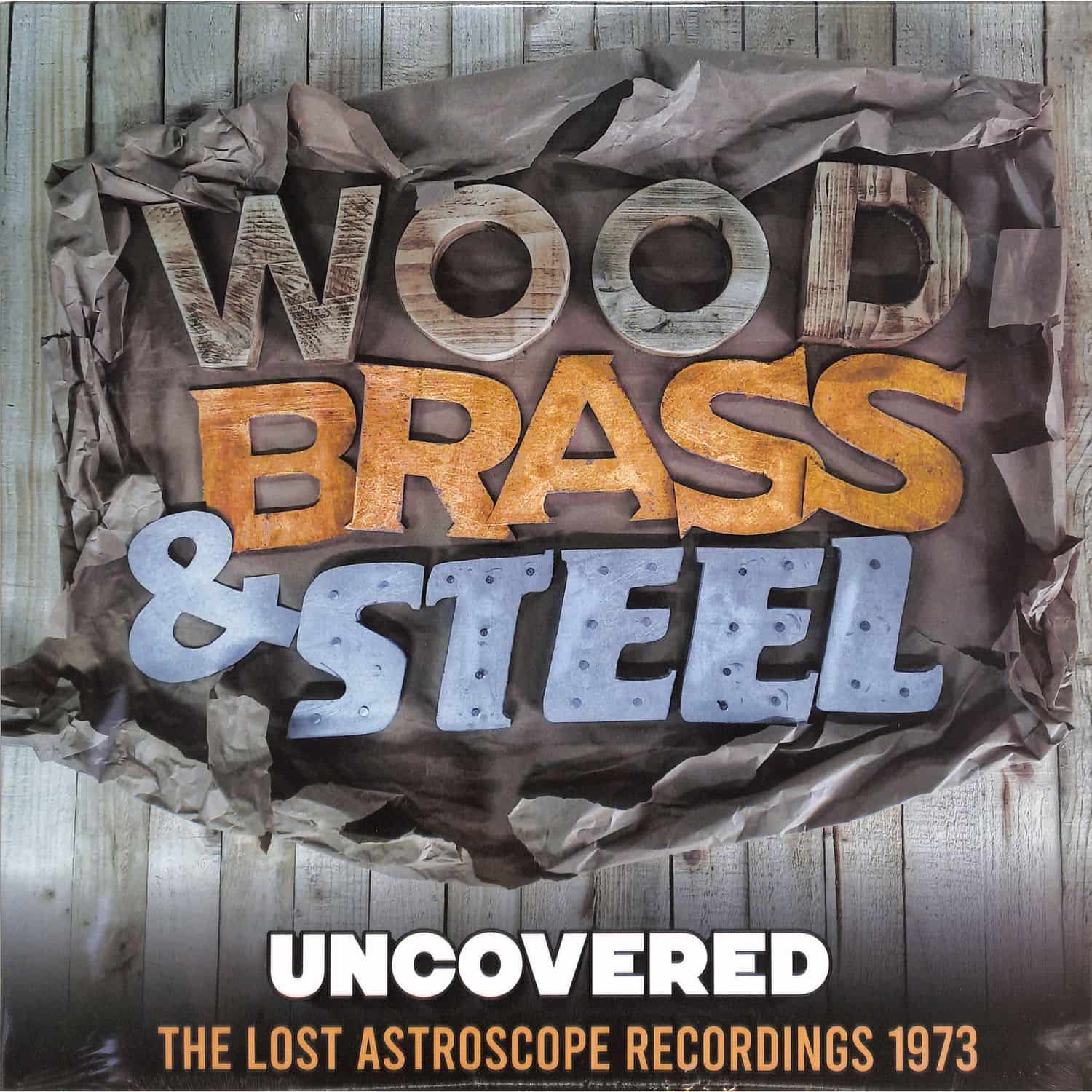 Brass Wood & Steel - UNCOVERED-THE LOST ASTROSCOPE RECORDINGS 1973 