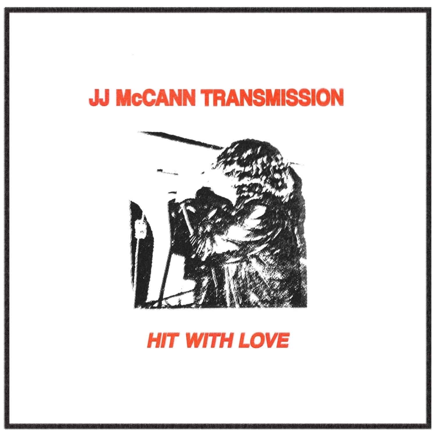 JJ McCANN TRANMISSION - HIT WITH LOVE 