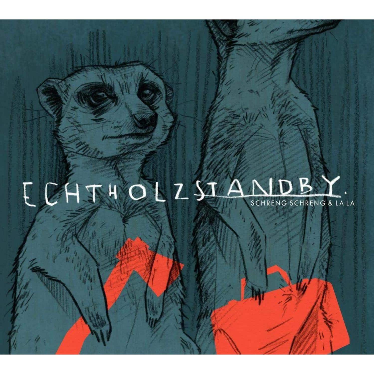 Schreng Schreng & La La - ECHTHOLZSTANDBY 