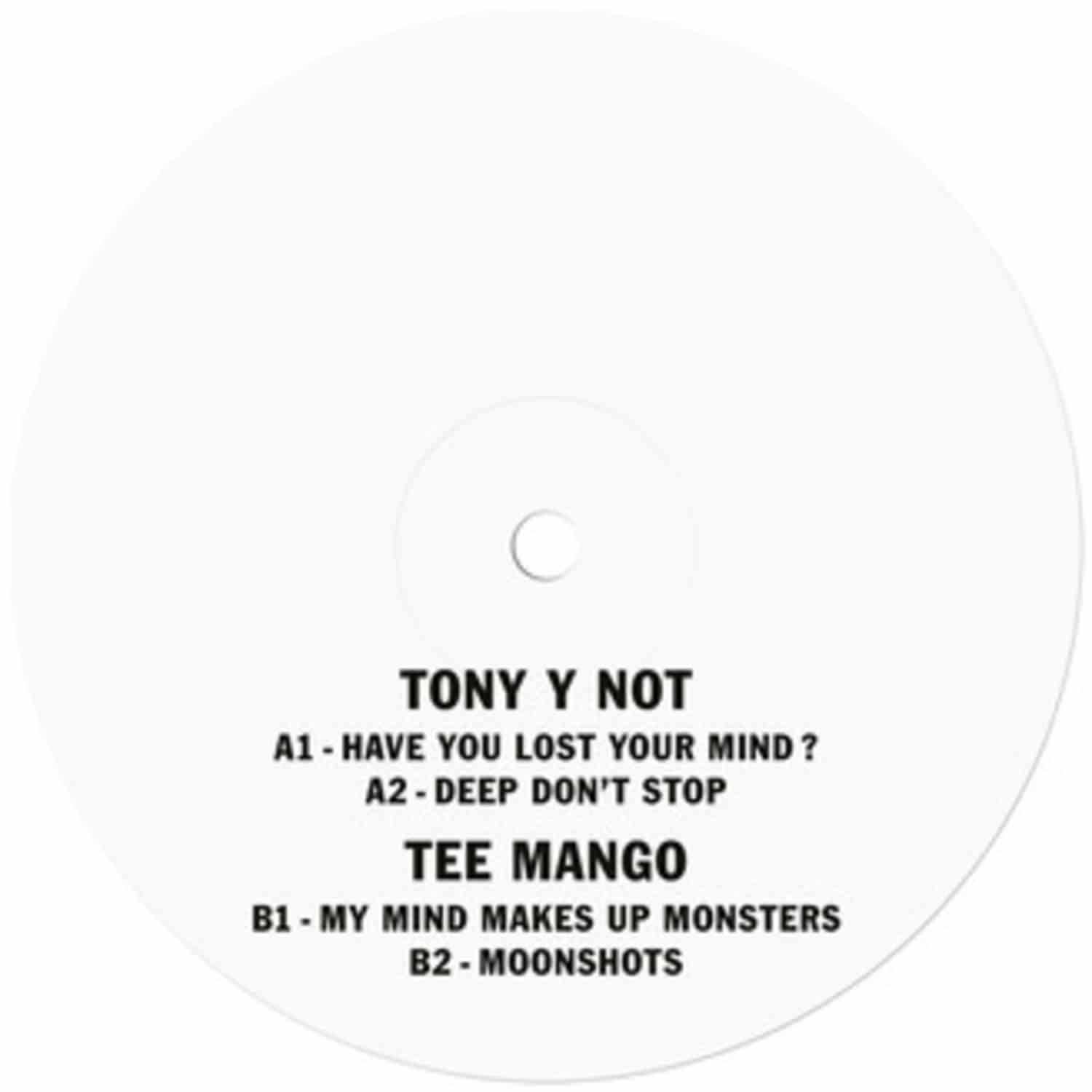 Tony y Not / Tee Mango - HAVE YOU LOST YOUR MIND? / MOONSHOTS