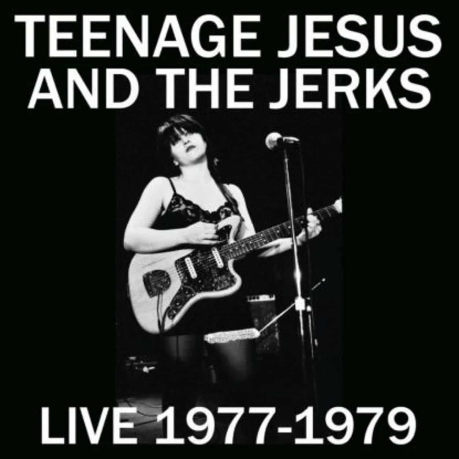Teenage Jesus And The Jerks - LIVE 77 - 79 