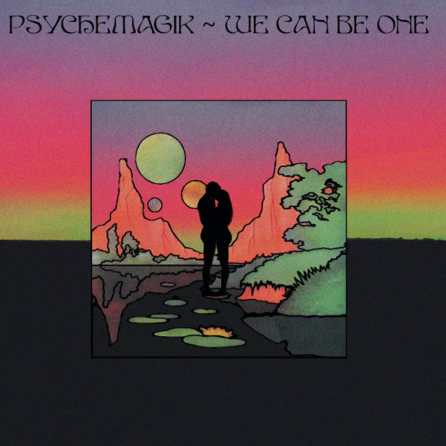 Psychemagik - WE CAN BE ONE 