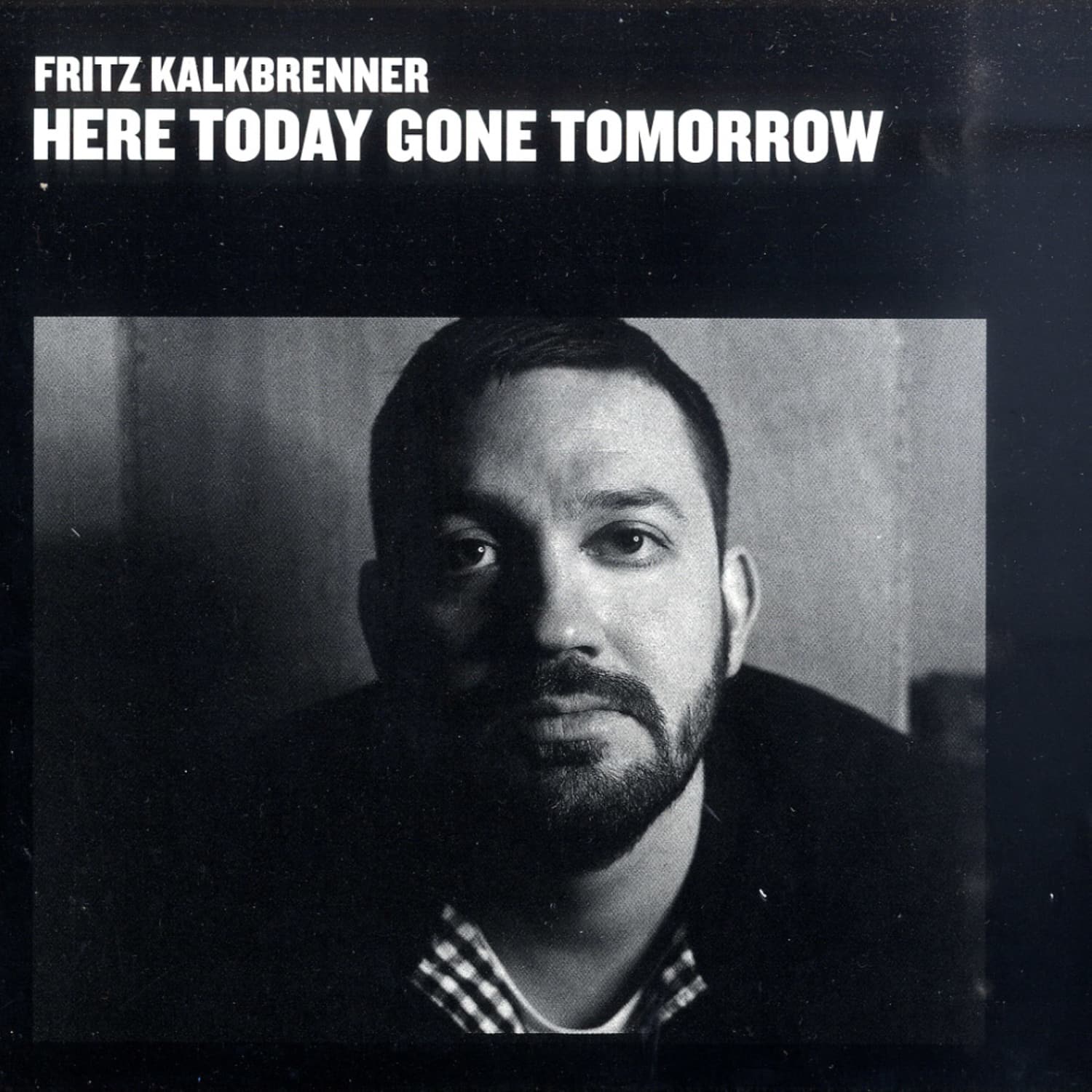 Fritz Kalkbrenner - HERE TODAY, GONE TOMORROW 