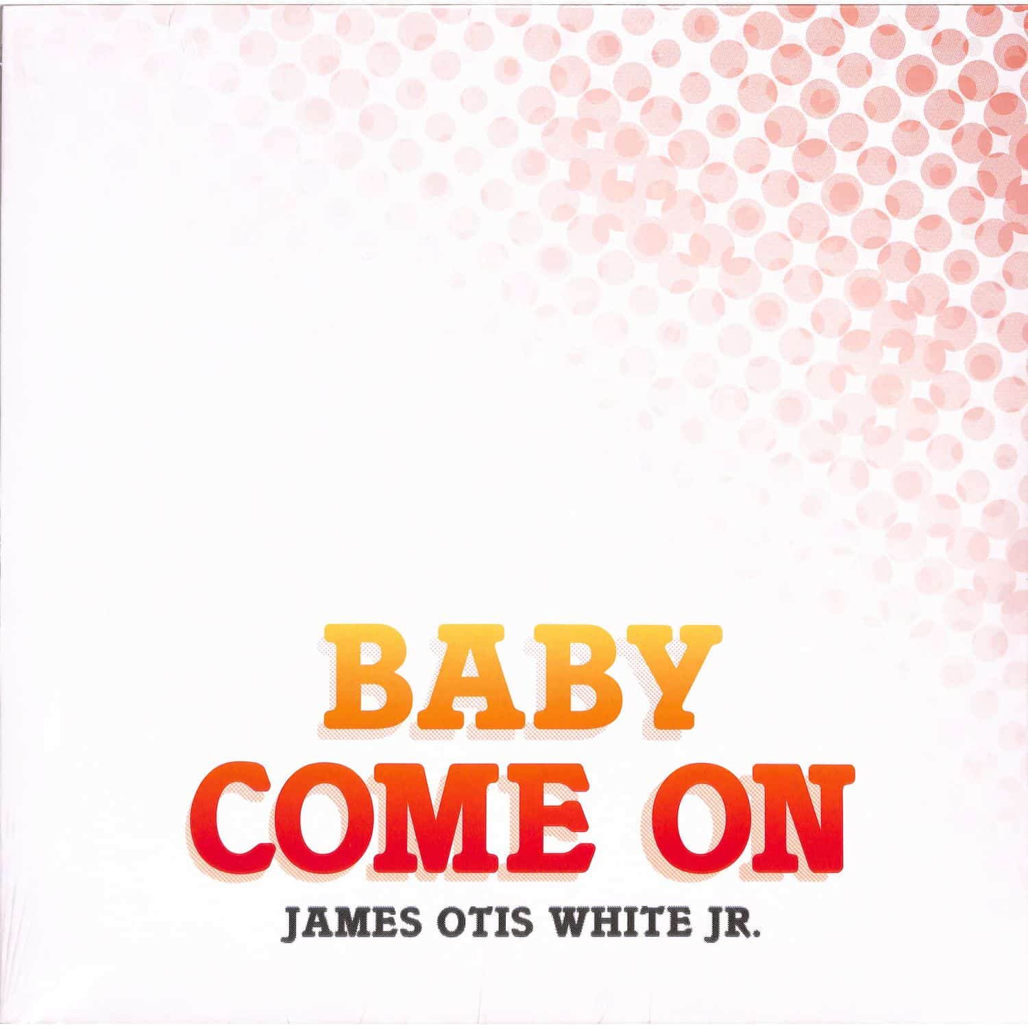 James Otis White Jr - BABY COME ON 