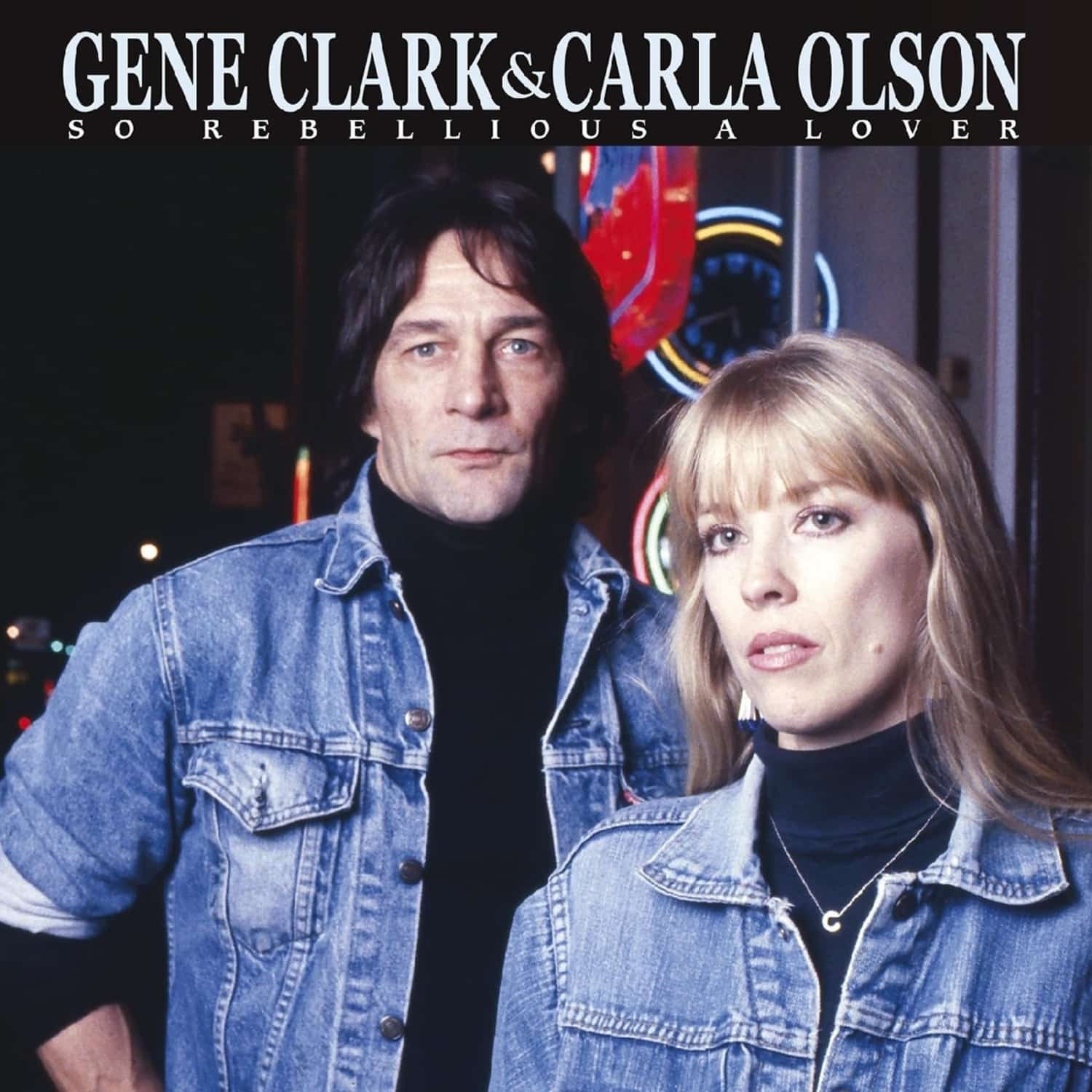  Gene Clark & Carla Olsen - SO REBELLIOUS A LOVER 