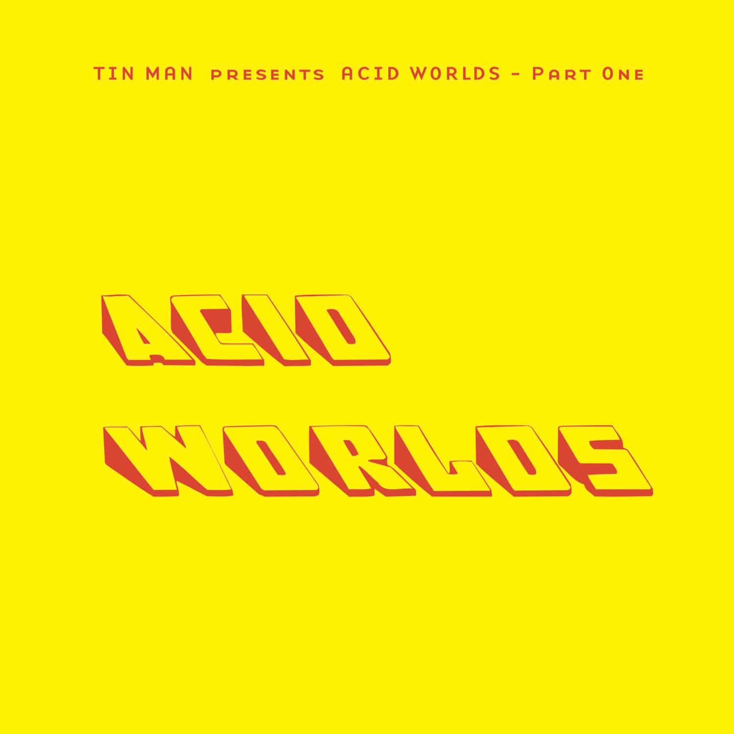 Tin Man - ACID WORLDS PART ONE