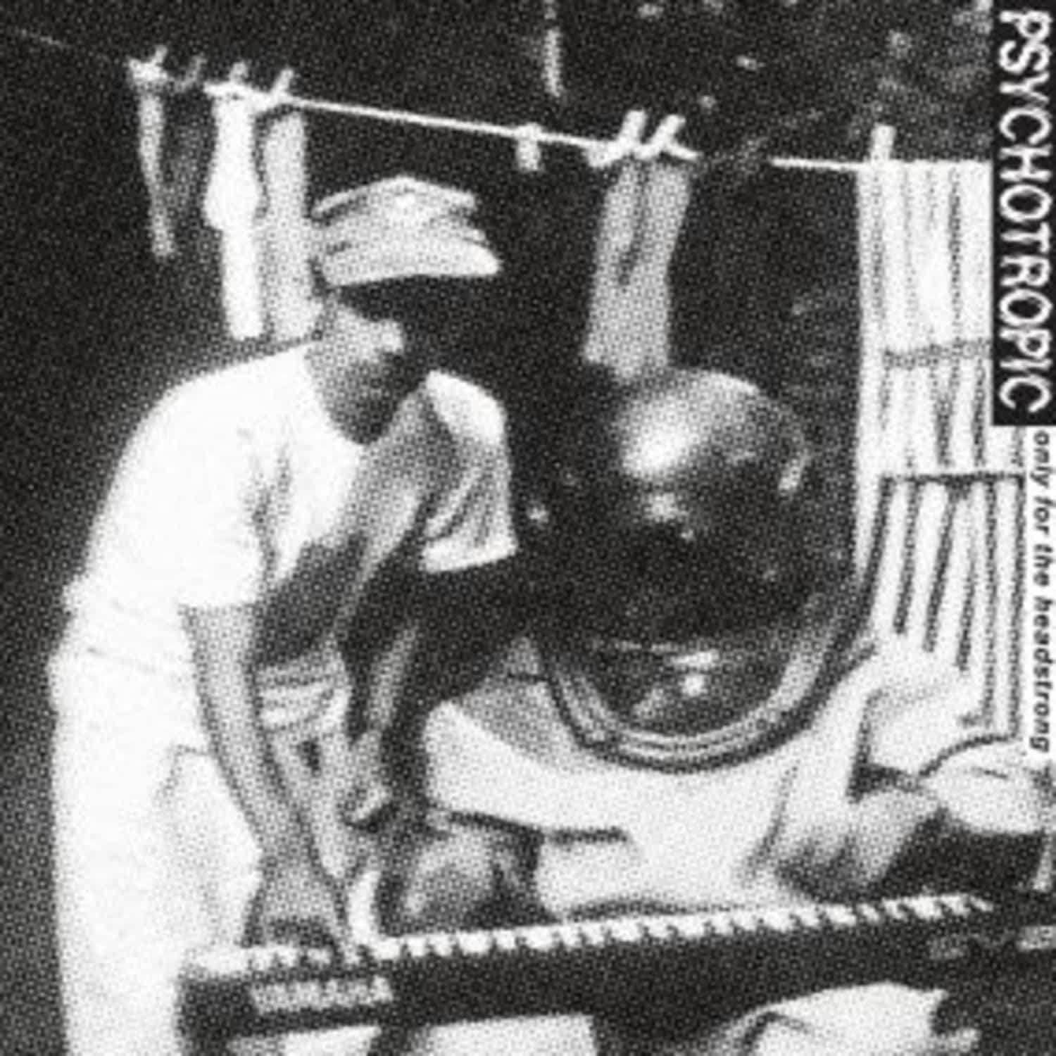 Psychotropic - ONLY FOR THE HEADSTRONG