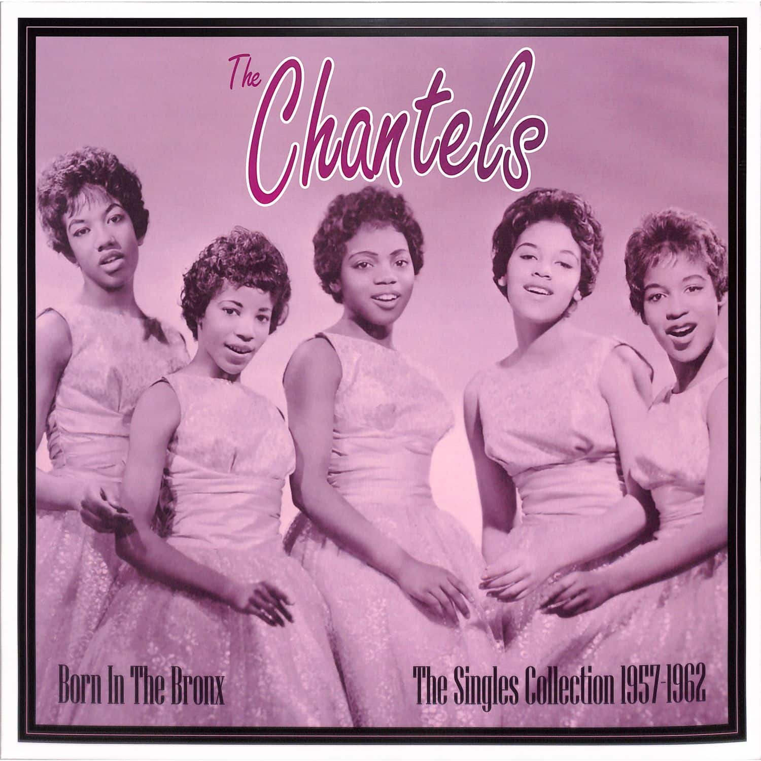 Chantels - BORN IN THE BRONX: THE SINGLES COLLECTION 1957-62 