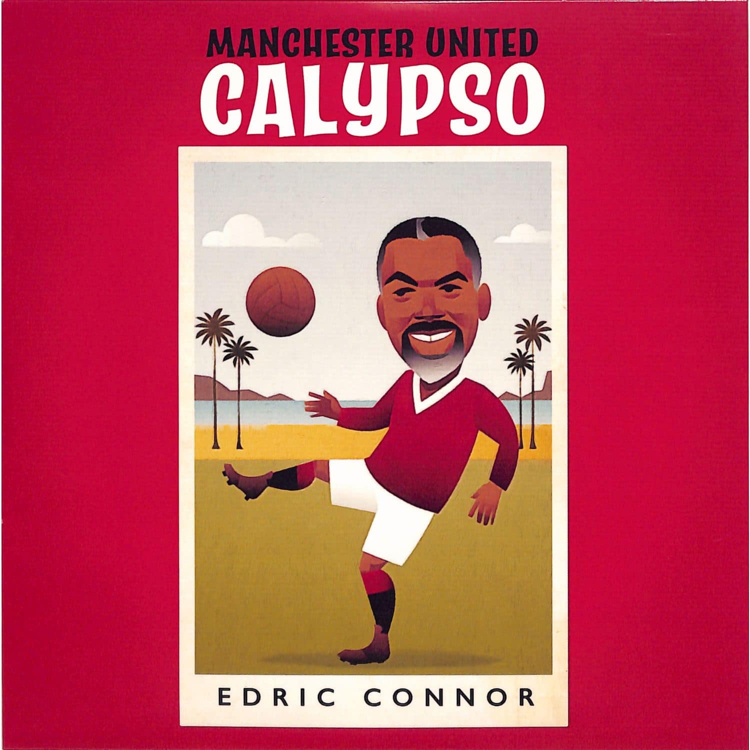 Edric Connor - MANCHESTER UNITED CALYPSO 