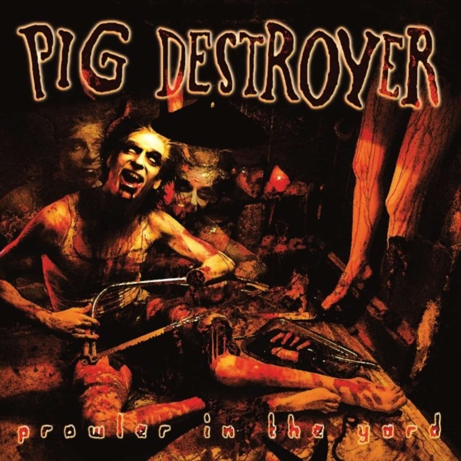 Pig Destroyer - PROWLER IN THE YARD 