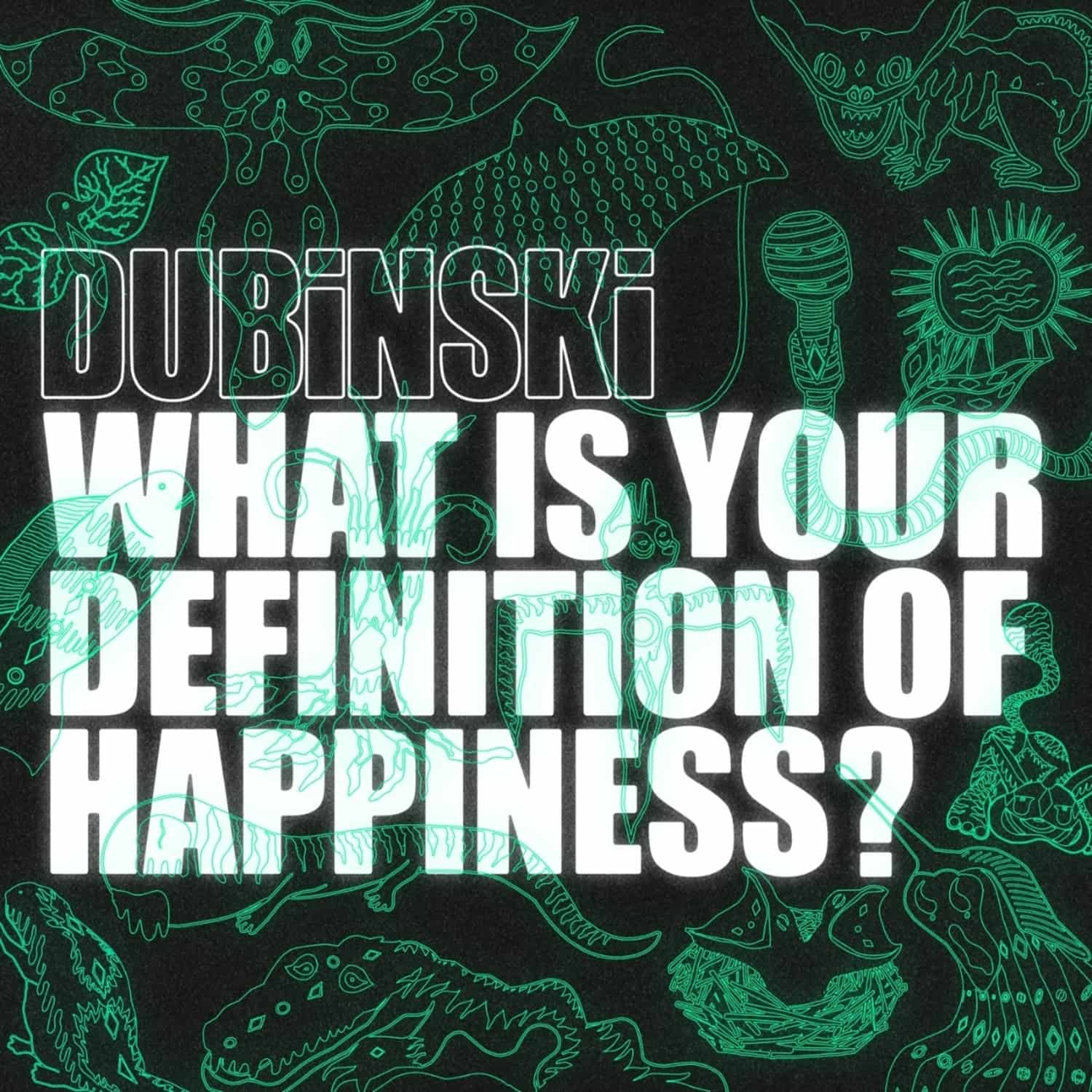 Dubinski - WHAT IS YOUR DEFINITION OF HAPPINESS? 