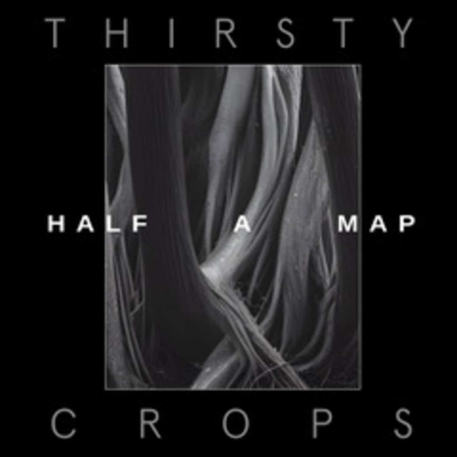 Half A Map - THIRSTY CROPS 