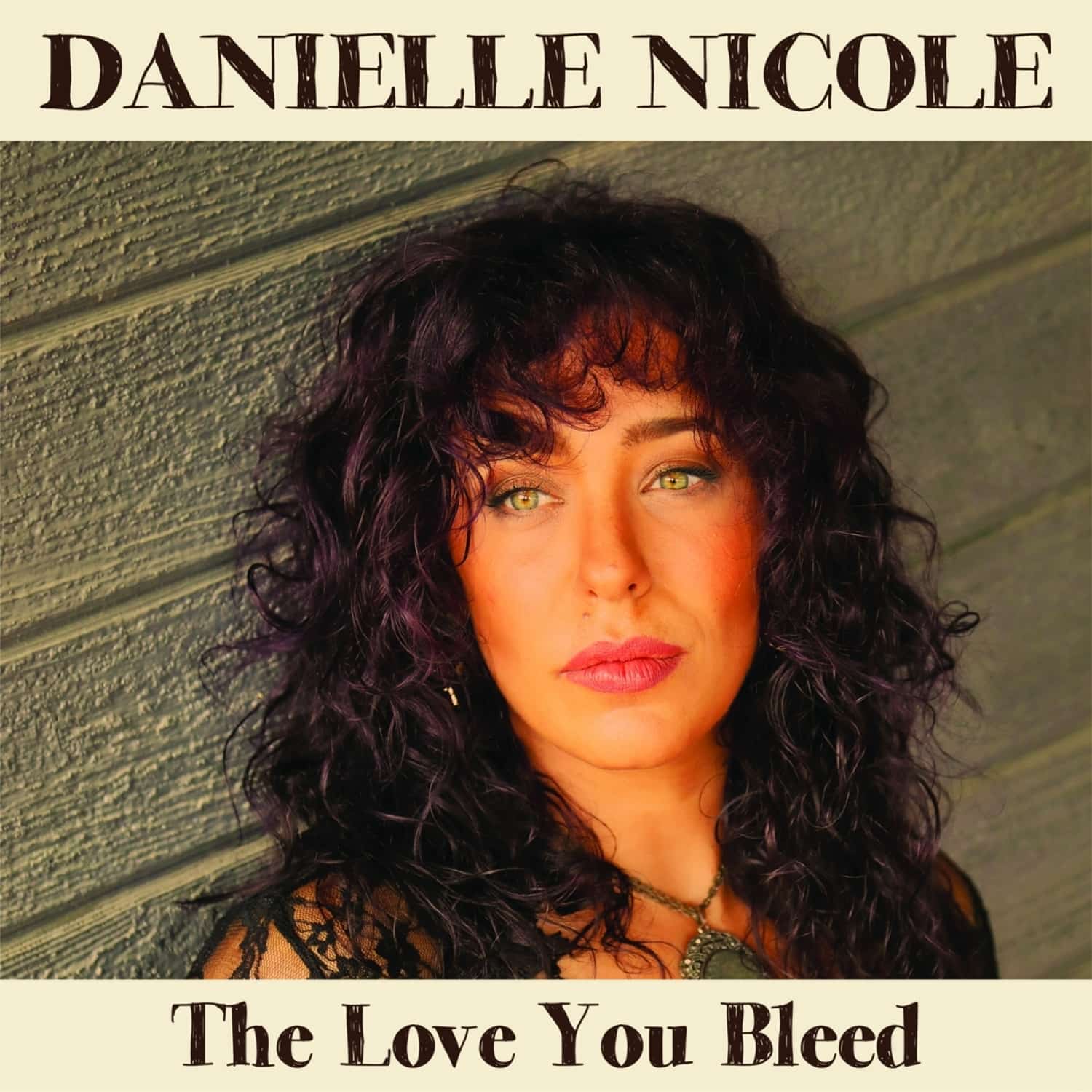 Danielle Nicole - LOVE YOU BLEED 
