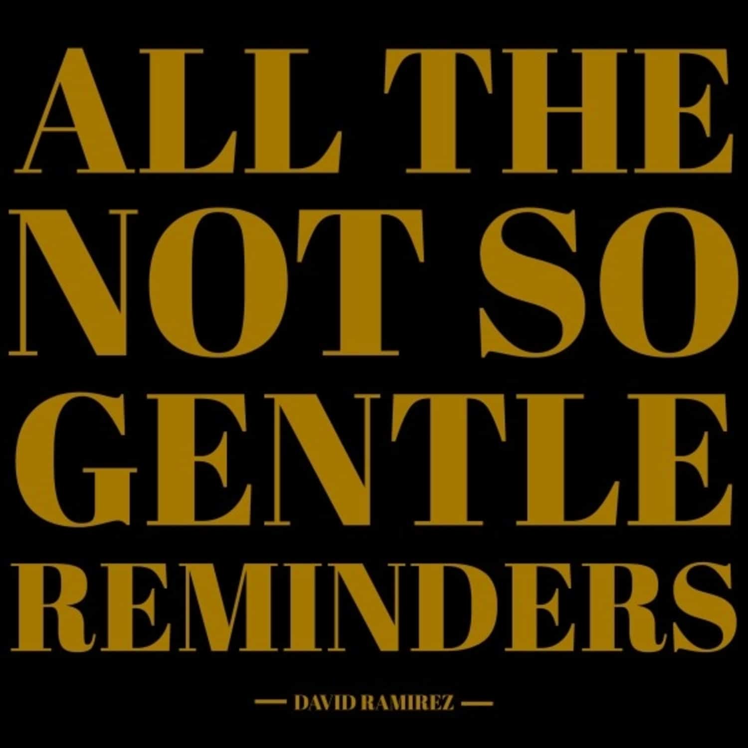 David Ramirez - ALL THE NOT SO GENTLE REMINDERS 