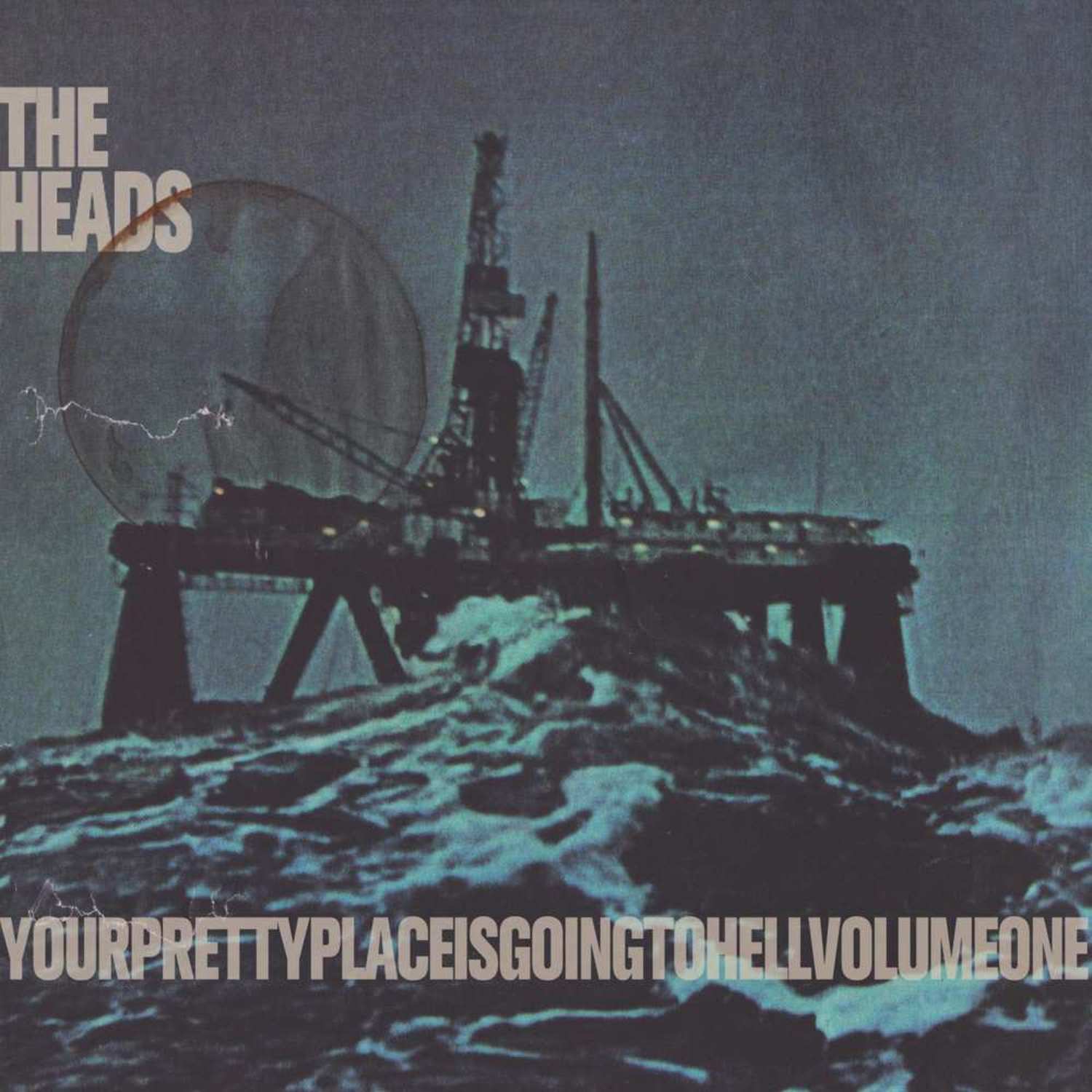 The Heads - YOURPRETTYPLACEISGOINGTOHELL