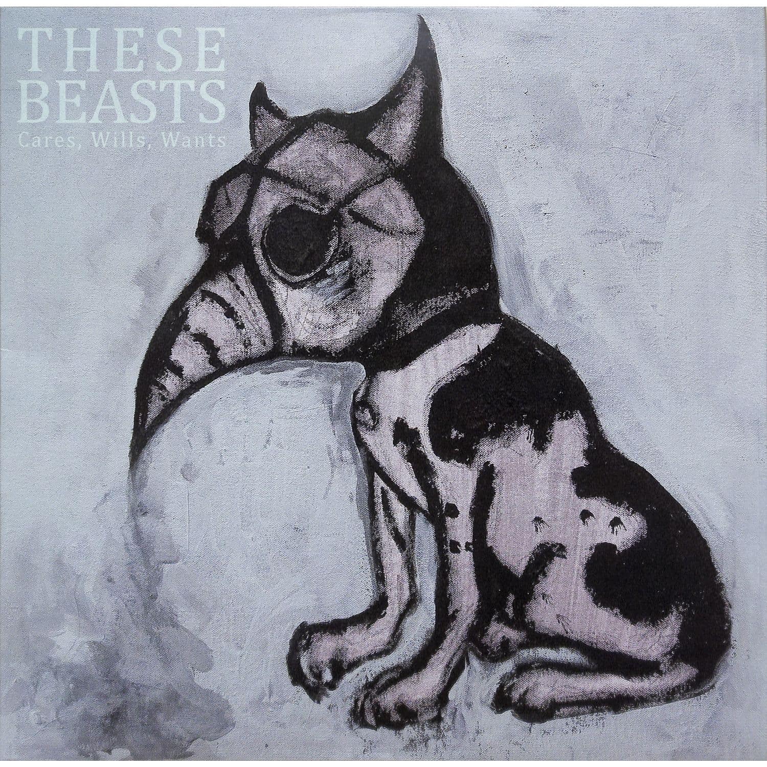These Beasts - CARES, WILLS, WANTS 