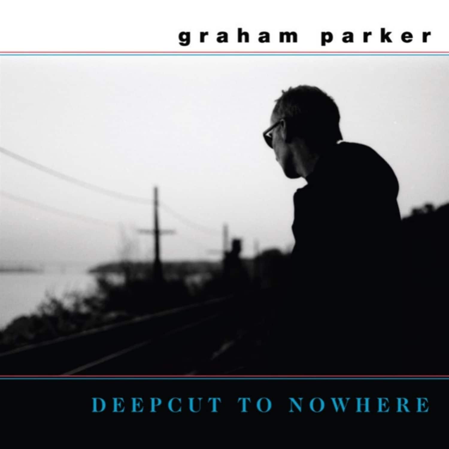 Graham Parker - DEEPCUT TO NOWHERE 