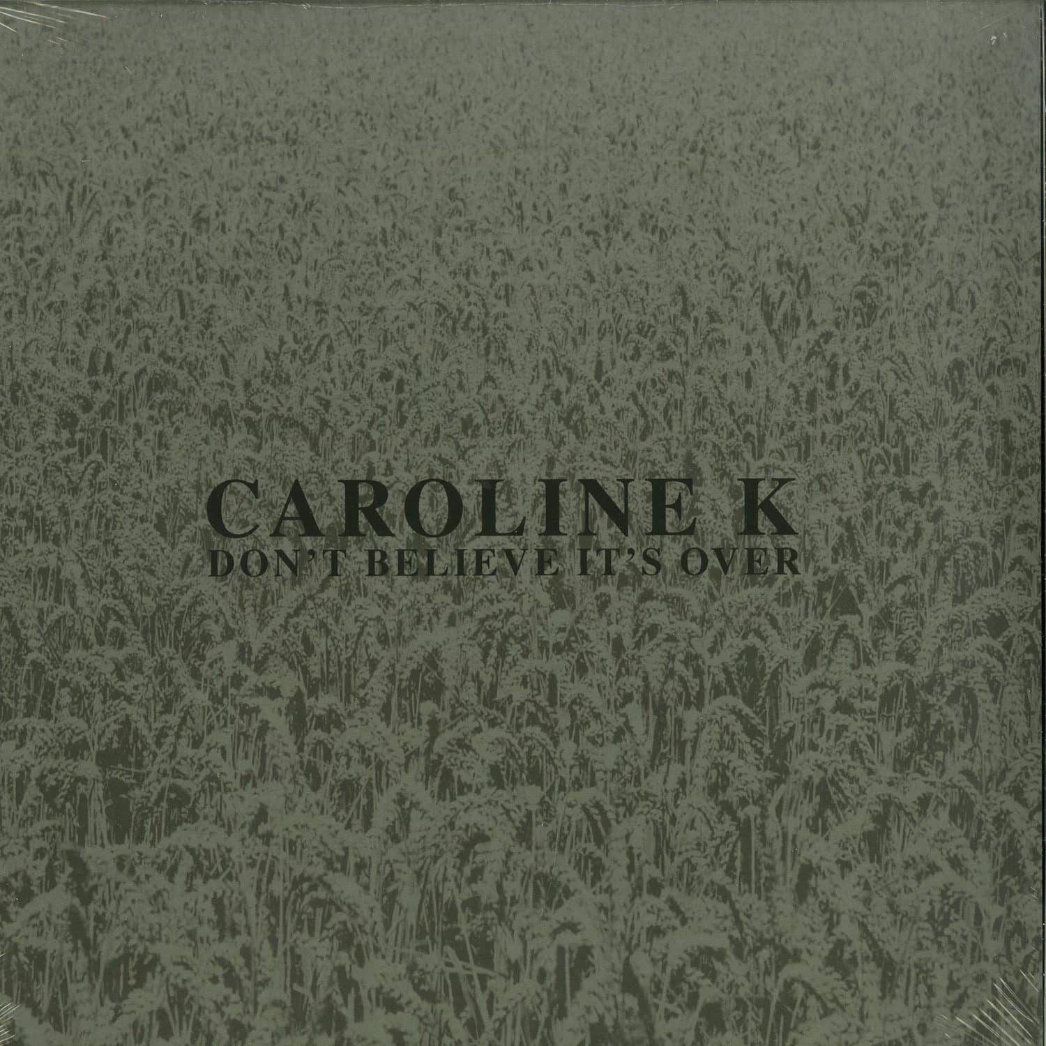 Caroline K - DONT BELIEVE ITS OVER