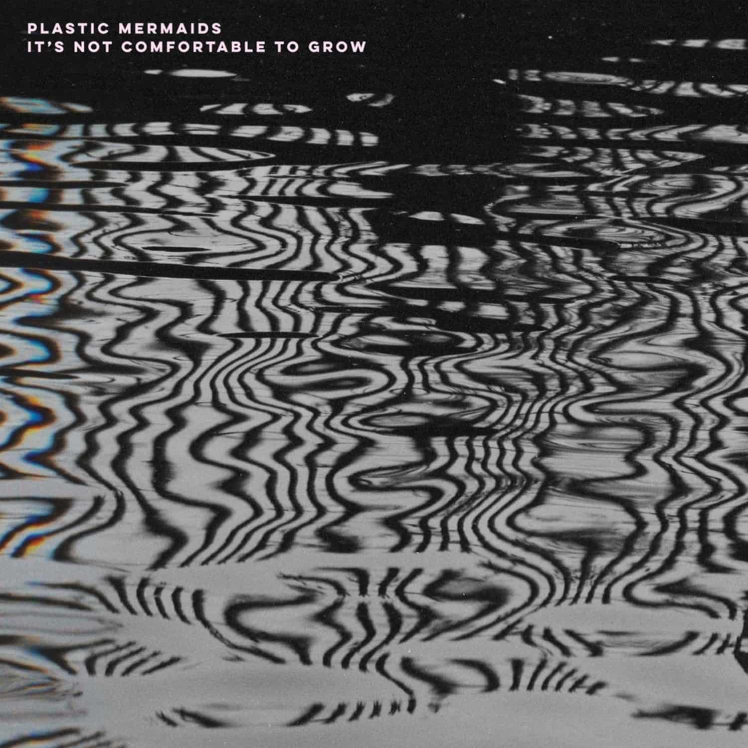 Plastic Mermaids - IT S NOT COMFORTABLE TO GROW 