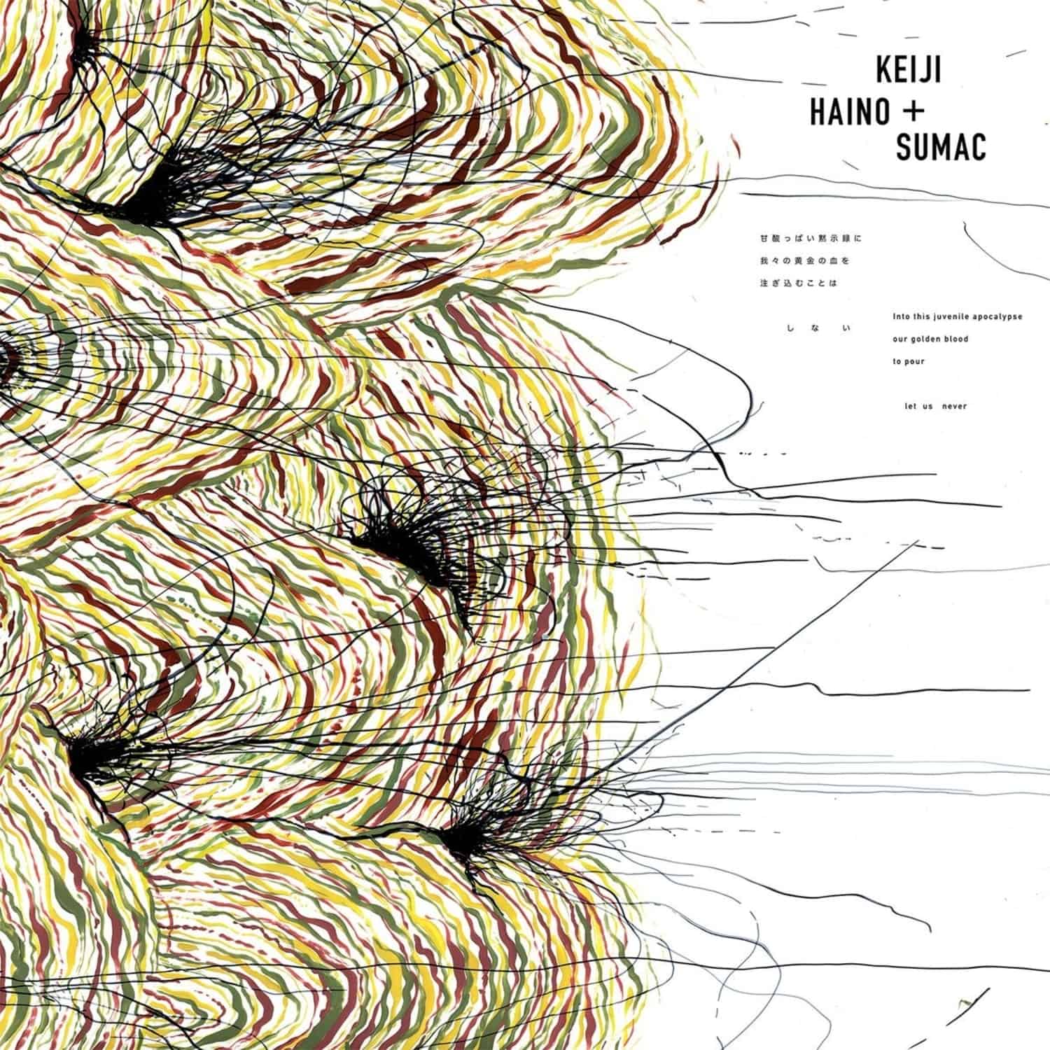 Keiji Haino / Sumac - INTO THIS JUVENILE APOCALYPSE OUR GOLDEN BLOOD TO
