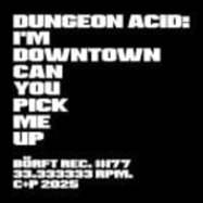 Back View : Dungeon Acid - IM DOWNTOWN CAN YOU PICK ME UP - Borft / Borft177