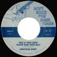 Back View : Jonathan Kirby - THIS IS YOUR SONG (7 INCH) - Soft Rock For Hard Times / SR4HT04