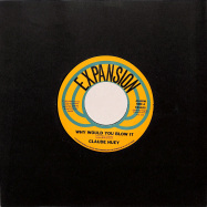 Front View : Claude Huey - WHY WOULD YOU BLOW IT / WHY DID OUR LOVE GO (7 INCH) - Expansion / EXS025