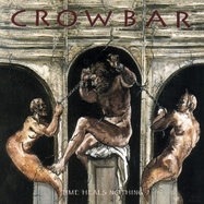 Front View : Crowbar - TIME HEALS NOTHING (LP) - Mnrk Music Group / 781501