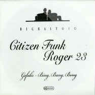 Front View : Citizen Funk - GEFAHR / BING, BANG, BONG (ROGER 23 REMIX) - Big Bait / bigbait010