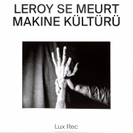 Front View : Leroy Se Meurt - MAKINE KULTURU - Lux Rec / LXRC43