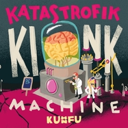 Front View : Kuhn Fu - KATASTROFIK KINK MACHINE (LP) - Berthold Records / 00165972