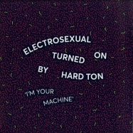 Front View : Electrosexual Turned On By Hard Ton - IM YOUR MACHINE - Vielspass / VSS007