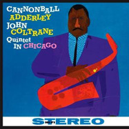 Front View : Cannonball Adderley John Coltrane Quintet - ADDERLEY/COLTRANE QUINTET IN CHICAGO (LP) (LTD.EDIT. 180G VINYL ) - JAZZ WAX / JWR4523