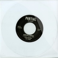 Front View : Alpha And Omega - SHOW ME A PURPOSE (7 INCH) - Partial / prtl7011