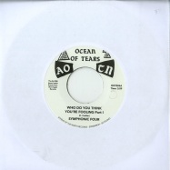 Front View : Symphonic Four - WHO DO YOU THINK YOU RE FOOLING (7 INCH) - Ocean Of Tears / OOT004