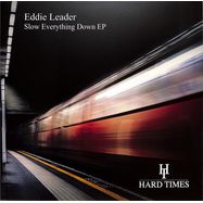 Front View : Eddie Leader - SLOW EVERYTHING DOWN EP - Hard Times Records / HTRE002