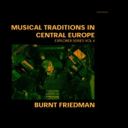 Front View : Burnt Friedman - MUSICAL TRADITIONS IN CENTRAL EUROPE, EXPLORER SERIES VOL.4 (LP) - Nonplace / NON48