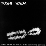 Front View : Yoshi Wada - LAMENT FOR THE RISE AND FALL OF THE ELEPHANTINE CROCODILE (LP+POSTER) - Etats-Unis / ETAT13