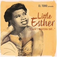 Front View : Little Esther - T AIN T WHATCHA SAY...EP (7 INCH) - El Toro Records / 22072