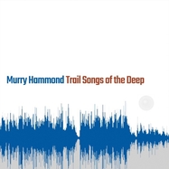 Front View : Murry Hammond - TRAIL SONGS OF THE DEEP (LP) - Fluff and Gravy Records / 850019164725