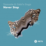 Front View : Truncate & Catz n Dogz - NEVER STOP EP - Pets Recordings / PETS126
