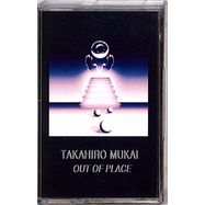 Front View : Takahiro Mukai - OUT OF PLACE (TAPE / CASSETTE) - Fixed Rhythms / FRS020