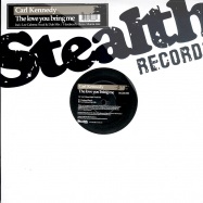 Front View : Carl Kennedy - THE LOVE YOU BRING ME - Stealth019R