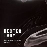 Front View : Dexter Troy - THE DOUBLE TAKE - PART 1 - Black Pattern Records / BPR012