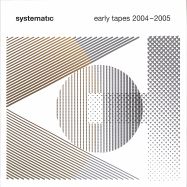 Front View : Various Artists - SYSTEMATIC EARLY TAPES 2004 - 2005 (2LP) - Systematic / SYST0009-3