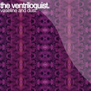 Front View : The Ventriloquist - VASELINE AND DUST - Persistencebit Records / bit-016