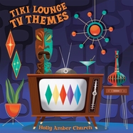 Front View :  Holly Amber Church - TIKI LOUNGE TV THEMES (LP) - Notefornote Entertainment / NFNEP1023